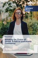 Breaking the Chains of Stress: A Path to Unshakable Confidence
