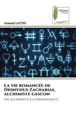La vie romancée de Dionysius Zacharias, alchimiste gascon