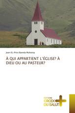 À QUI APPARTIENT L’ÉGLISE? À DIEU OU AU PASTEUR?