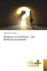 Religieux ou Chrétiens : Une Réflexion Essentielle