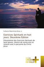 Exercices Spirituels en huit jours: Deuxième Édition
