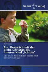 Ein Gespräch mit der Liebe Christus als inneres Kind „Ich bin“
