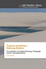 Trauma verstehen - Heilung fördern