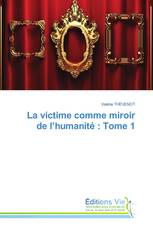 La victime comme miroir de l’humanité : Tome 1