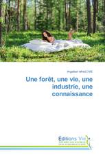 Une forêt, une vie, une industrie, une connaissance
