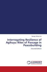 Interrogating Resilience of Agikuyu Rites of Passage in Peacebuilding