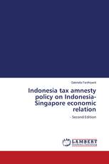 Indonesia tax amnesty policy on Indonesia-Singapore economic relation