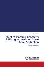 Effect of Planting Geometry & Nitrogen Levels on Sweet Corn Production