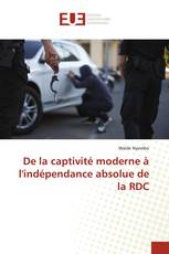 De la captivité moderne à l'indépendance absolue de la RDC