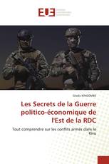 Les Secrets de la Guerre politico-économique de l'Est de la RDC