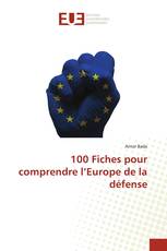 100 Fiches pour comprendre l’Europe de la défense