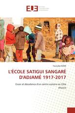 L'ÉCOLE SATIGUI SANGARÉ D'ADJAMÉ 1917-2017