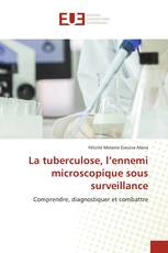 La tuberculose, l’ennemi microscopique sous surveillance