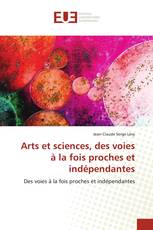 Arts et sciences, des voies à la fois proches et indépendantes