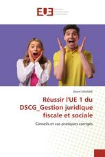Réussir l'UE 1 du DSCG_Gestion juridique fiscale et sociale