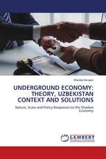 UNDERGROUND ECONOMY: THEORY, UZBEKISTAN CONTEXT AND SOLUTIONS