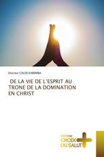 DE LA VIE DE L’ESPRIT AU TRONE DE LA DOMINATION EN CHRIST