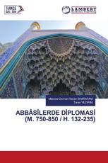 ABBÂSÎLERDE DİPLOMASİ (M. 750-850 / H. 132-235)