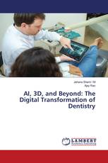 AI, 3D, and Beyond: The Digital Transformation of Dentistry