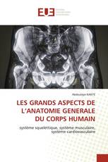 LES GRANDS ASPECTS DE L’ANATOMIE GENERALE DU CORPS HUMAIN