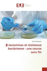 β-lactamines et résistance bactérienne : une course sans fin