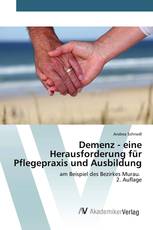 Demenz - eine Herausforderung für Pflegepraxis und Ausbildung