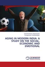 AGING IN MODERN INDIA: A STUDY ON THE SOCIAL, ECONOMIC AND EMOTIONAL