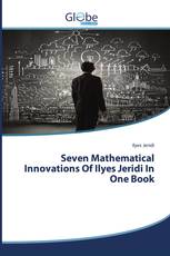 Seven Mathematical Innovations Of Ilyes Jeridi In One Book