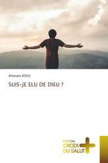 SUIS-JE ELU DE DIEU ?