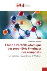 Étude à l’échelle atomique des propriétés Physiques des composés