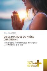 GUIDE PRATIQUE DE PRIÈRE CHRÉTIENNE