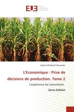 L'Economique : Prise de décisions de production. Tome 2