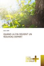 QUAND LA FIN DEVIENT UN NOUVEAU DEPART