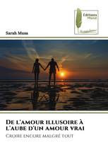 De l'amour illusoire à l'aube d'un amour vrai