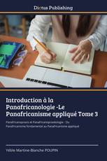 Introduction à la Panafricanologie -Le Panafricanisme appliqué Tome 3