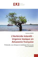L'Herbicide Interdit - Urgence toxique en Amazonie française