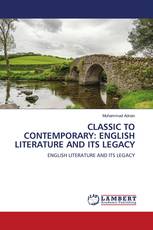 CLASSIC TO CONTEMPORARY: ENGLISH LITERATURE AND ITS LEGACY