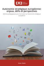 Autonomie stratégique européenne: enjeux, défis et perspectives