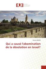 Qui a causé l'abomination de la désolation en Israel?