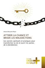 ATTIRER LA CHANCE ET BRISER LES MALEDICTIONS