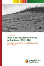 Família escravizada em Feira de Santana,1785-1826