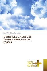 GUIDE DES GAGNEURS D’AMES SANS LIMITES (GASL)