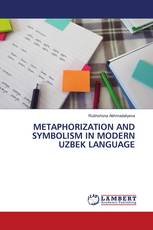 METAPHORIZATION AND SYMBOLISM IN MODERN UZBEK LANGUAGE