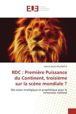 RDC : Première Puissance du Continent, troisième sur la scène mondiale ?