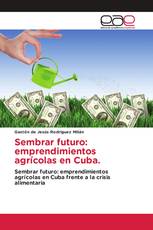 Sembrar futuro: emprendimientos agrícolas en Cuba.