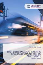 HIGH SPEED RAILWAYS: EXISTING CASE, DEVELOPMENT TRENDS AND TÜRKİYE