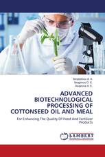 ADVANCED BIOTECHNOLOGICAL PROCESSING OF COTTONSEED OIL AND MEAL