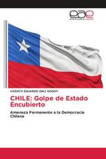 CHILE: Golpe de Estado Encubierto