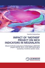 IMPACT OF "MOTHER" PROJECT ON MCH INDICATORS IN MEGHALAYA