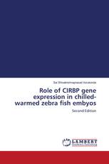 Role of CIRBP gene expression in chilled-warmed zebra fish embyos
